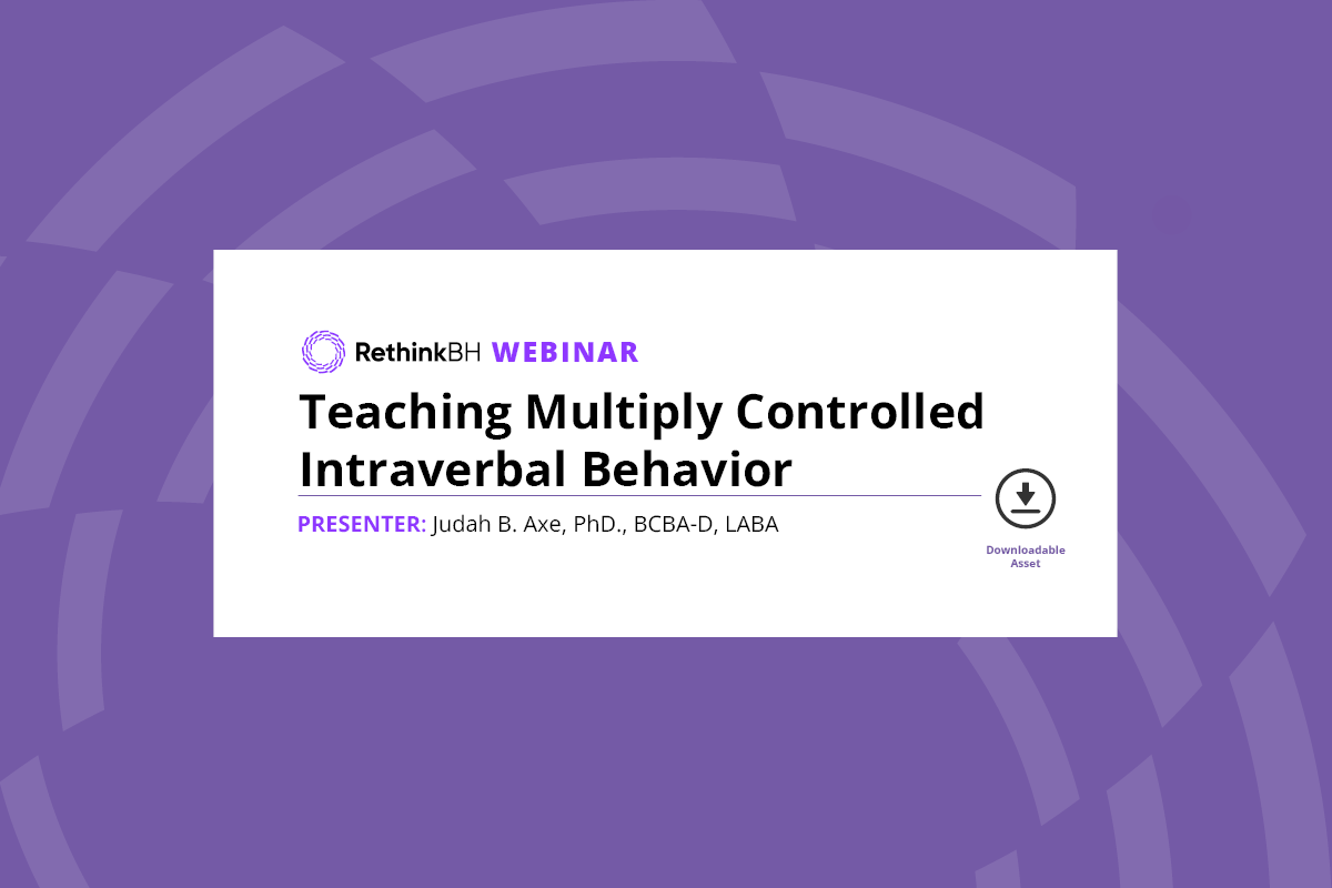 Teaching Multiply Controlled Intraverbal Behavior, presenter Judah B. Axe RethinkBH Webinar